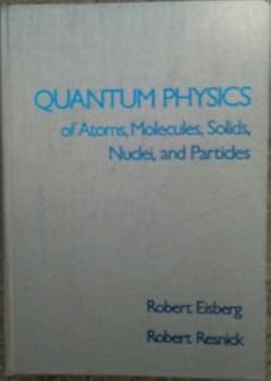 Hardcover Quantum Physics of Atoms, Molecules, Solids, Nuclei and Particles by Robert M. Eisberg (1974-01-01) Book