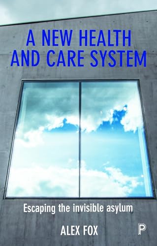 A New Health and Care System: Escaping the Invisible Asylum -  Fox, Alex, Paperback