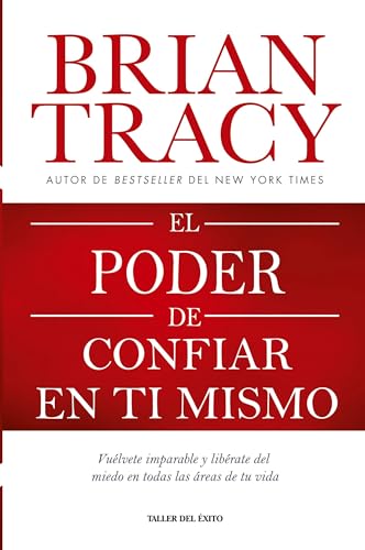 El poder de confiar en ti mismo: Vuélvete imparable y libérate del miedo en todas las áreas de tu vida