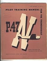 Pilot Training Manual for the Thunderbolt P-47n. by: United States. Army Air Forces. Office of Flying Safety 1542493110 Book Cover