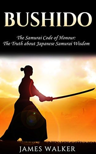 Bushido: The Samurai Code of Honour: The truth about Japanese Samurai wisdom Kindle Edition