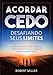 Acordar Cedo: Desafiando Seus Limites: Ensine seu corpo a desperte pela manhã, feliz, com energia e disposição.