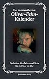 Der immerwährende Oliver-Fehn-Kalender: Gedanken, Weisheiten und Texte für 365 Tage im Jahr - Oliver Fehn 