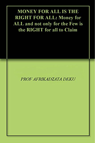MONEY FOR ALL IS THE RIGHT FOR ALL: Money for ALL and not only for the Few is the RIGHT for all to Claim
