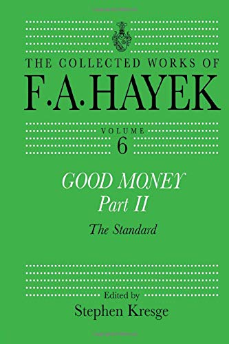 Good Money, Part II: Volume Six of the Collected Works of F.A. Hayek