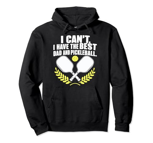 divertido dicho I Can't I Have the best dad Pickleball Sudadera con Capucha