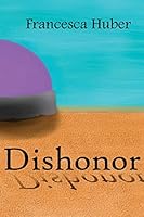 Dishonor (In Search of Honor, #1) 1497390117 Book Cover