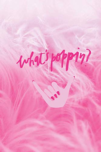 Notebook: Pink Notebook Journal: WHAT'S POPPIN?, infamous saying/quote, 6x9 inches, 100 pages , Notepad Planner (The Pink Print)