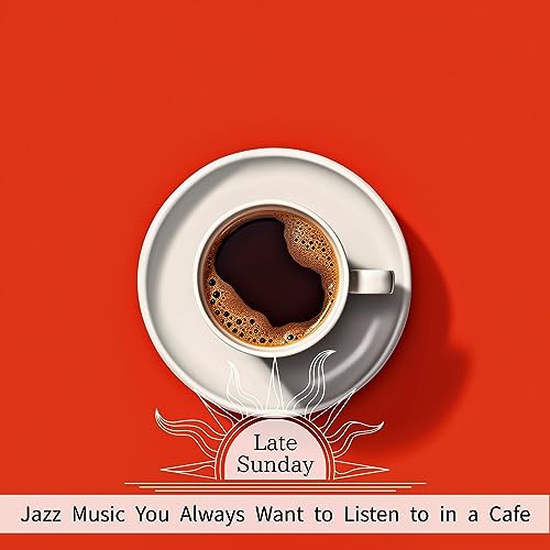 Amazon MusicでLate SundayのJazz Music You Always Want to Listen to in a Cafeを再生する