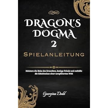 Dragon's Dogma 2 Spielanleitung: Meistere die Reise des Erweckten, besiege Feinde und enthülle die Geheimnisse einer zersplitterten Welt (German Edition)