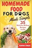 Homemade Food for Dogs Made Simple: How to Safely & Affordably Transition to a Customizable, Wholesome & Nutritional Diet for Busy Pet Owners Who Want Their Fur Babies to Live Healthier Lives