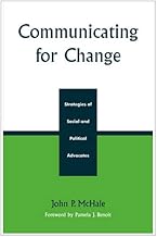 Communicating for Change: Strategies of Social and Political Advocates (Communication, Media, and Politics)