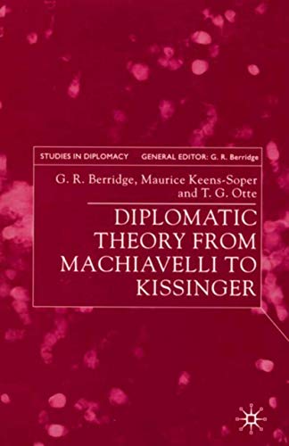 Diplomatic Theory from Machiavelli to Kissinger (Studies in Diplomacy)
