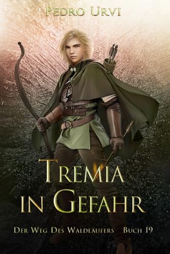 Tremia in Gefahr: (Der Weg des Waldläufers, Buch 19) (German Edition)