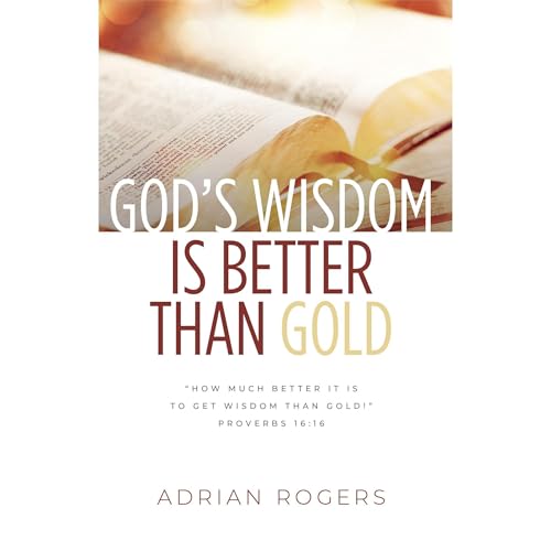God&amp;rsquo;s Wisdom Is Better than Gold by Adrian Rogers episode artwork