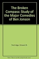 The Broken Compass: A Study of the Major Comedies of Ben Jonson 0701110090 Book Cover