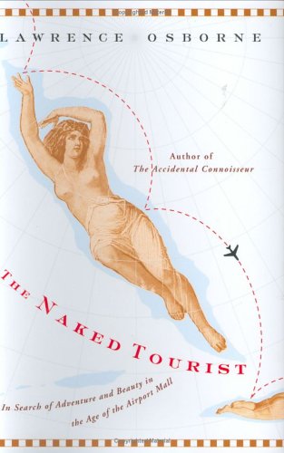 Buy The Naked Tourist: In Search of Adventure and Beauty in the Age of the Airport Mall — BookShops.in