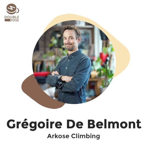 Gr&eacute;goire De Belmont - Comment Arkose est devenu le leader d'un sport (l'escalade) en pleine ascension ?