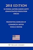  Prohibiting Coercion of Commercial Motor Vehicle Drivers (US Federal Motor Carrier Safety Administration Regulation) (FMCSA) (2018 Edition) (English Edition)
