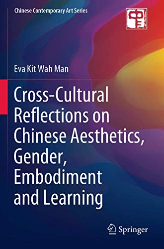 Cross-Cultural Reflections on Chinese Aesthetics, Gender, Embodiment and Learning (Chinese Contemporary Art Series)