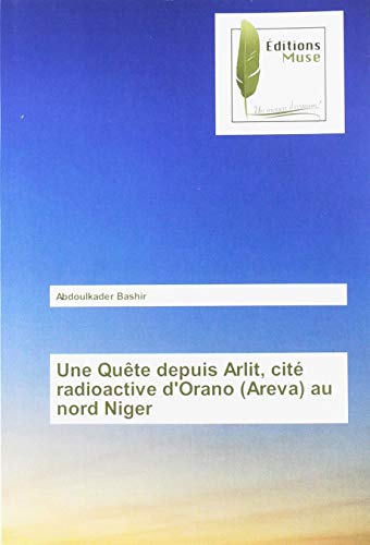 Une Quête depuis Arlit, cité radioactive d'Orano (Areva) au nord Niger (OMN.MUSE.LITT.)