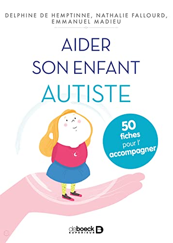 Aider son enfant autiste: 50 fiches pour le soutenir et...
