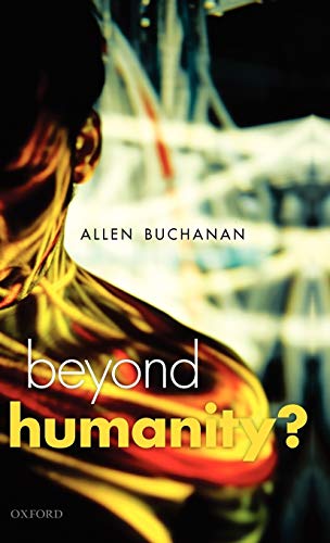 Beyond Humanity?: The Ethics of Biomedical Enhancement...