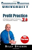 Profit Practice 2.0: A Marketer's Guide To Growing Your Chiropractic Practice 1438246560 Book Cover