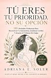 Tú Eres Tu Prioridad, No Su Opción: 110 Verdades Poderosas Para Reconstruir Tu Autoestima, Establecer Límites Y Amarte A Ti Mismo Sin Culpa