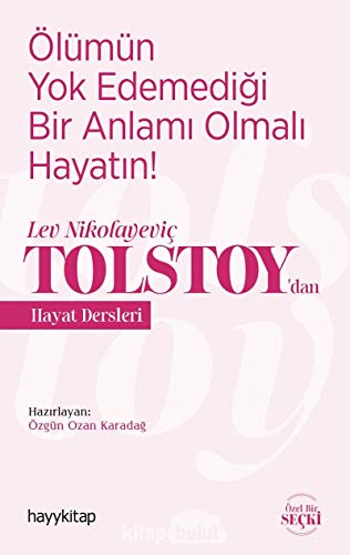 Ölümün Yok Edemedigi Bir Anlami Olmali Hayatin!; Lev Nikolayevic Tolstoy'dan Hayat Dersleri