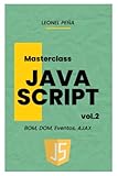  JavaScript avanzado: DOM, BOM, Eventos, AJAX, Funciones de Fecha y Matemáticas (Masterclass en JavaScript con jQuery, NodeJS y Angular, Band 2)