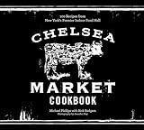 The Chelsea Market Cookbook: 100 Recipes from New York's Premier Indoor Food Hall