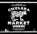 The Chelsea Market Cookbook: 100 Recipes from New York's Premier Indoor Food Hall