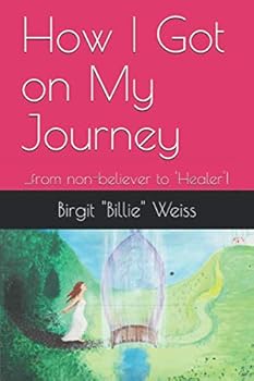 Paperback How I Got on My Journey: ...from non-believer to 'Healer'! Book