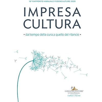 Impresa Cultura. Dal tempo della cura a quello del rilancio