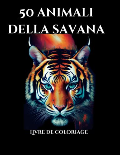 Savana a colori Libro da colorare sugli animali della savana: Arteterapia I Anti stress I 50 pagine da colorare per stimolare la creatività