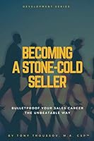 Becoming a Stone-Cold Seller: Bulletproof Your Sales Career the Unbeatable Way 1545516081 Book Cover