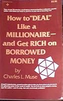 How to Deal Like a Millionaire and Get Rich on Borrowed Money 0134046404 Book Cover