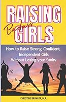 Raising Badass Girls: How to Raise Strong, Confident, Independent Girls Without Losing Your Sanity B0DDV8RTCK Book Cover