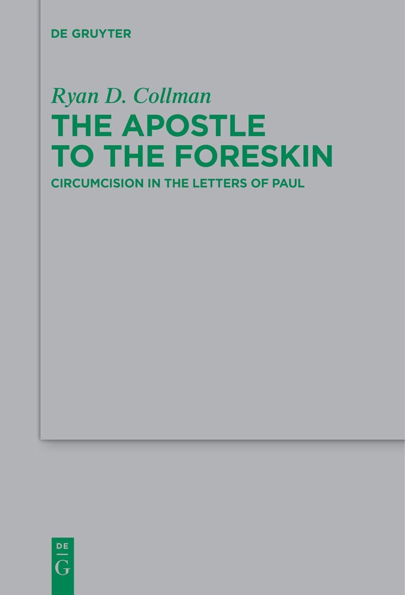 The Apostle to the Foreskin: Circumcision in the Letters of Paul: 259 (Beihefte zur Zeitschrift fur die Neutestamentliche Wissenschaft, 259)