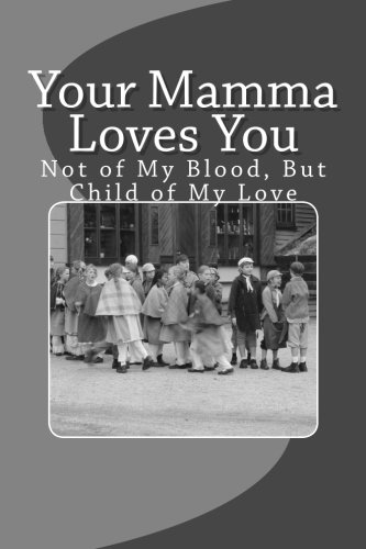 Your Mamma Loves You - Small Black & White Edition: Not of My Blood, But Child of My Love