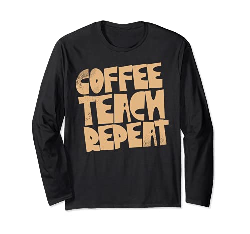 Coffee Teach Repeat Teacher Apreciation Coffe Lover Gift Manga Larga