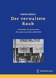  Der verwaltete Raub. Die Arisierung der Wirtschaft in Frankreich 1940-1944, Beihefte der Francia Bd. 67