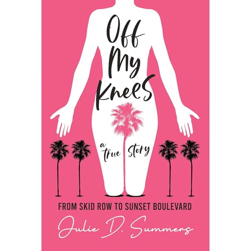 Off My Knees by Julie D. Summers