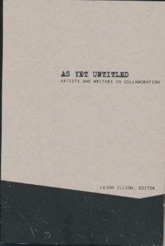 Hardcover As Yet Untitled: Artists and Writers in Collaboration Book