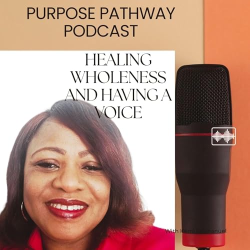 The Purpose Pathway: “Healing, Wholeness and Having a Voice: Podcast Por Kemi Emmanuel arte de portada