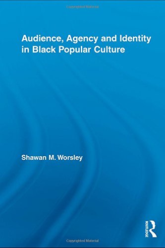 Audience, Agency and Identity in Black Popular Culture (Studies in African American History and Culture)
