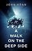 A WALK ON THE DEEP SIDE
