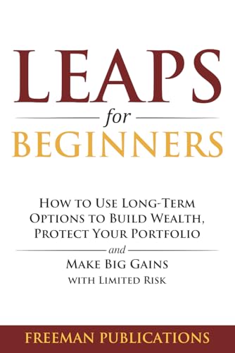 LEAPS for Beginners: How to Use Long-Term Options to Build Wealth, Protect Your Portfolio and Make Big Gains with Limited Risk (Options Trading for Beginners) 41N8t+WJtdL. SL500 - LEAPS for Beginners: How to Use Long-Term Options to Build Wealth, Protect Your Portfolio and Make Big Gains with Limited Risk (Options Trading for Beginners)