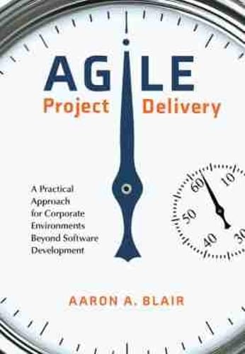 Buy Agile Project Delivery: A Practical Approach for Corporate Environments Beyond Software Development — BookShops.in